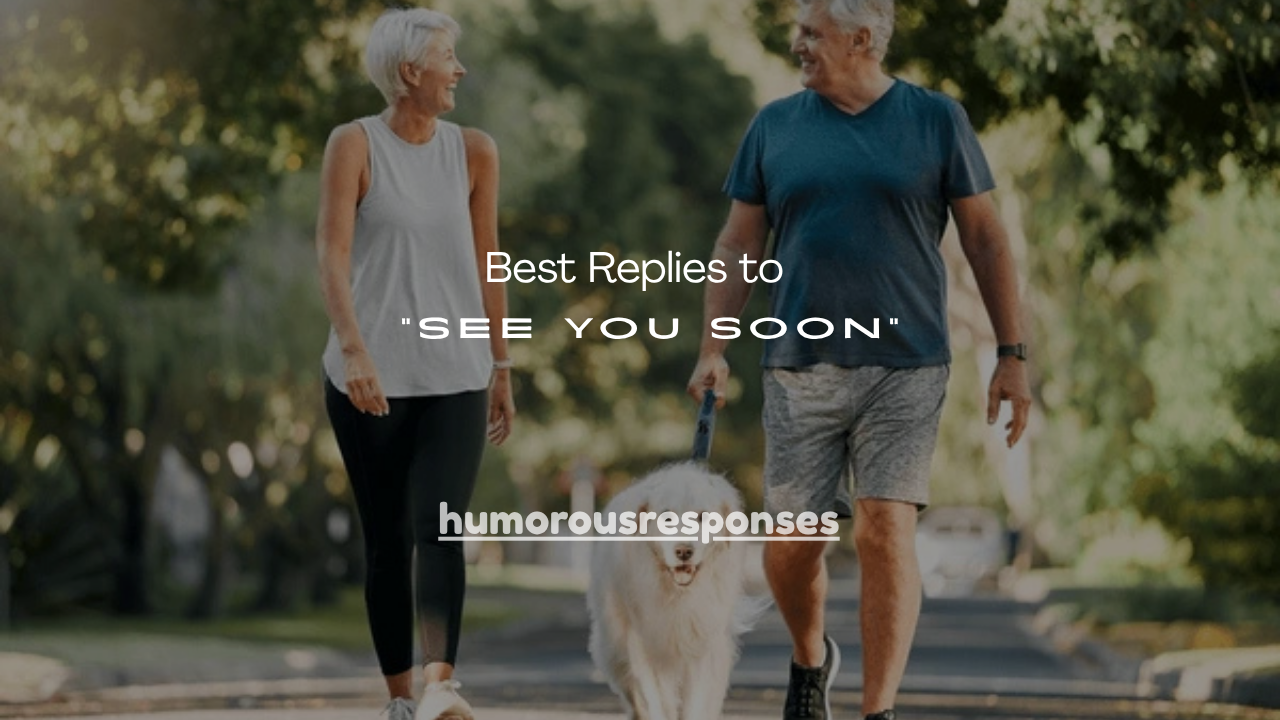 110+ Best Replies to “See You Soon”
