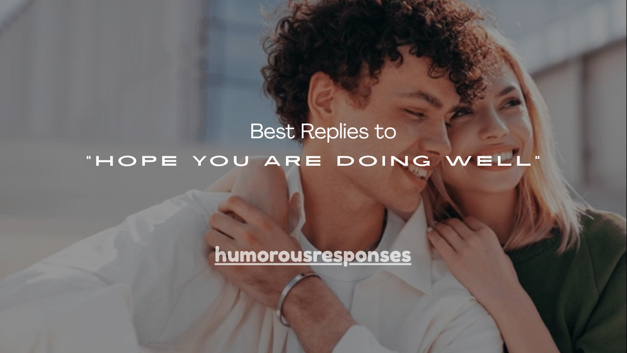 120+ Best Replies to “Hope You Are Doing Well”