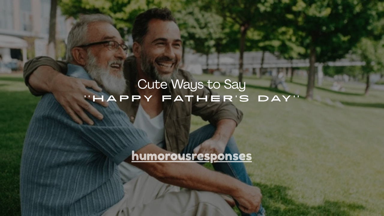 150+Cute Ways to Say Happy Father’s Day
