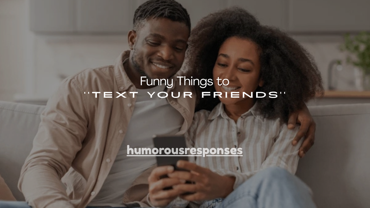 150+ Funny Things to Text Your Friends