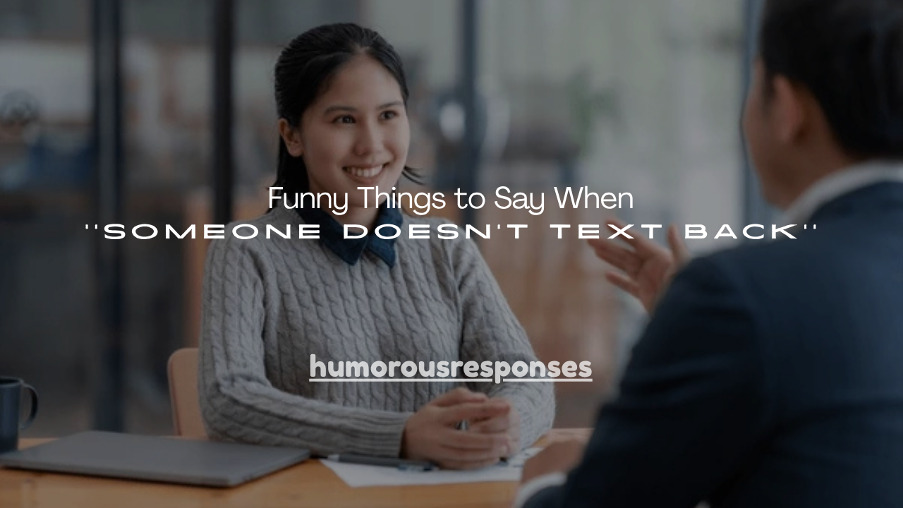 120+ Funny Things to Say When Someone Doesn't Text Back