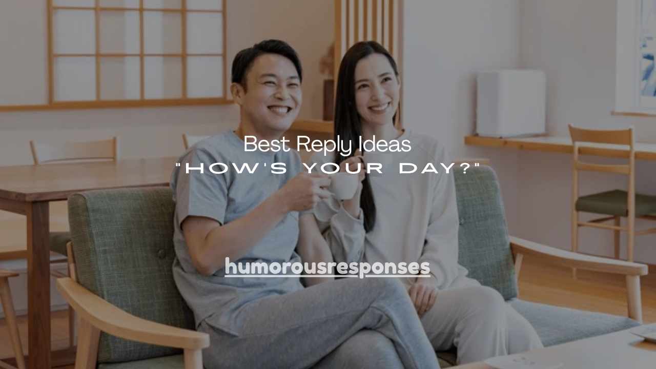 140+ Best Reply Ideas “How’s Your Day?”