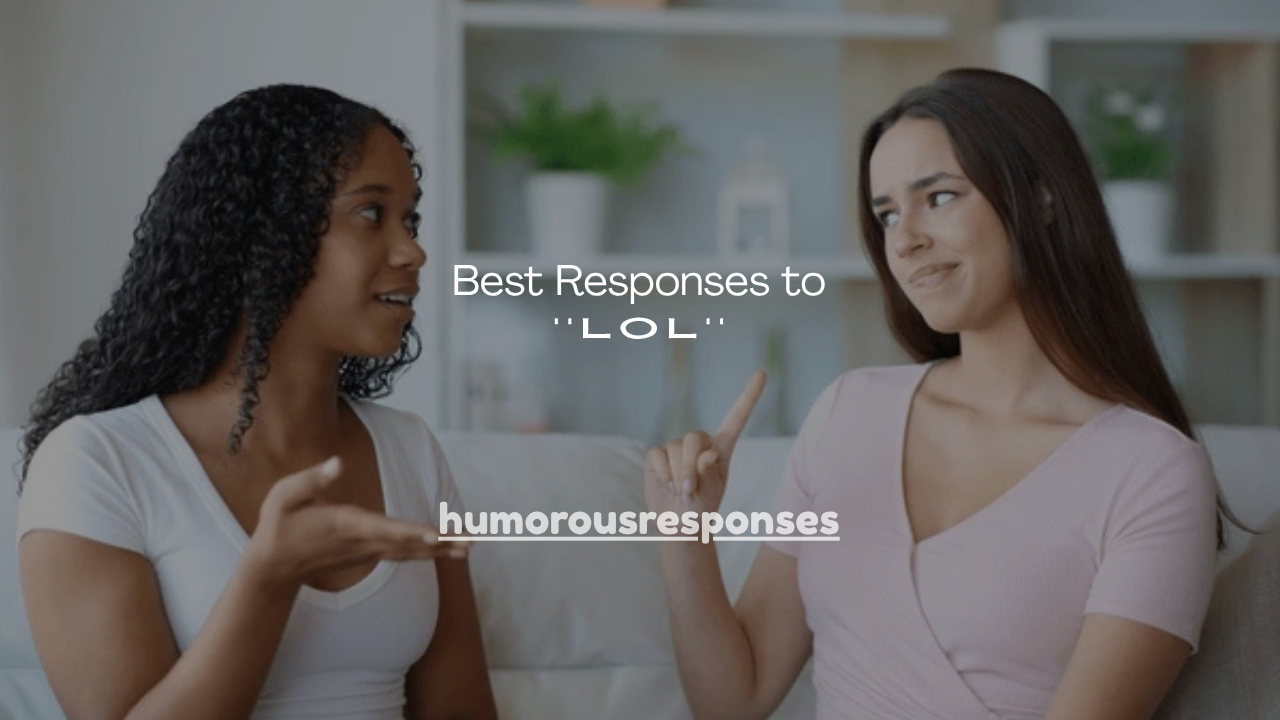 160+ Best Responses to LOL