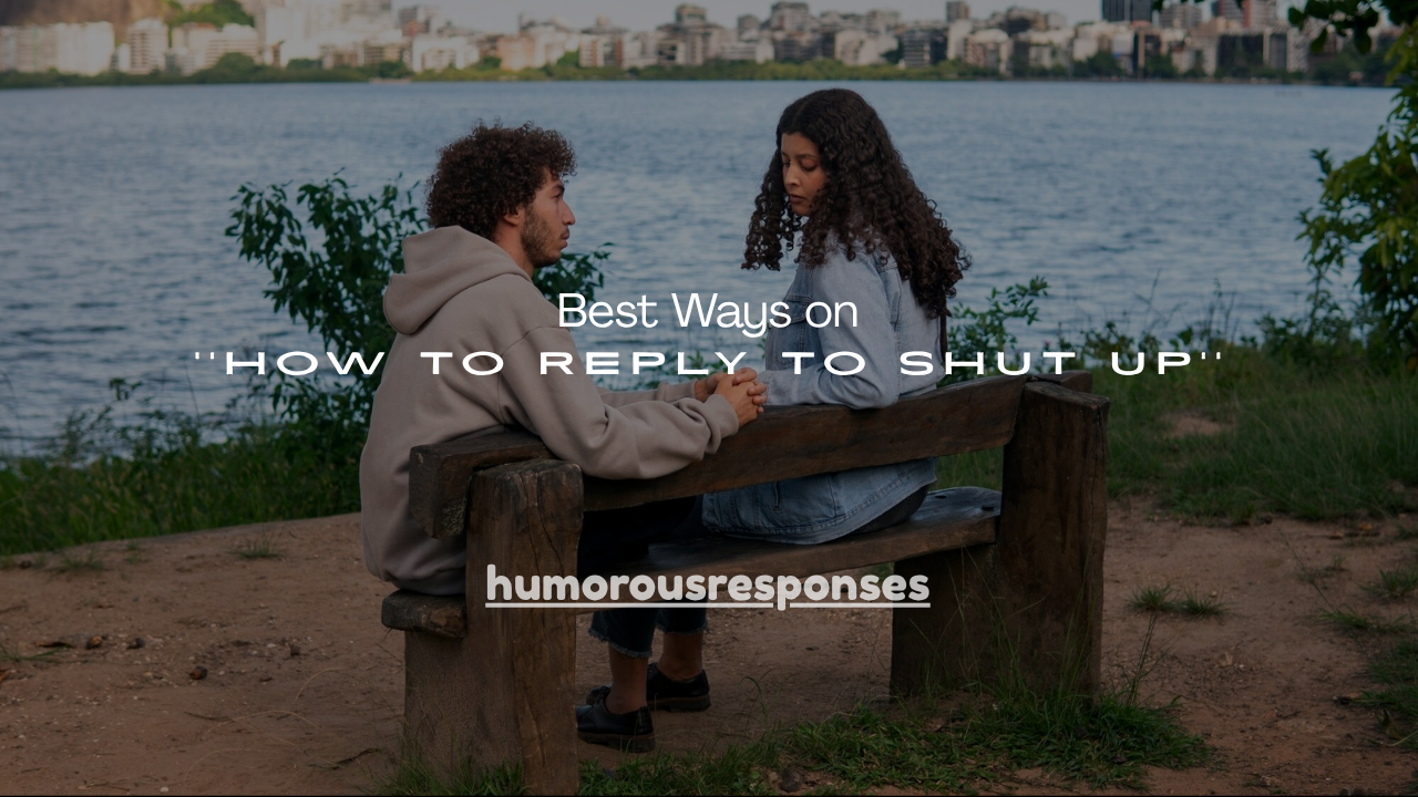 130+ Best Ways on How to Reply to Shut Up