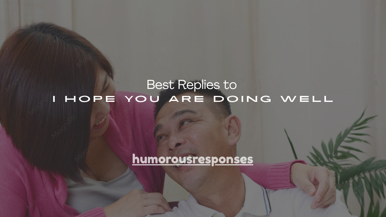 200+ Best Replies to I Hope You Are Doing Well
