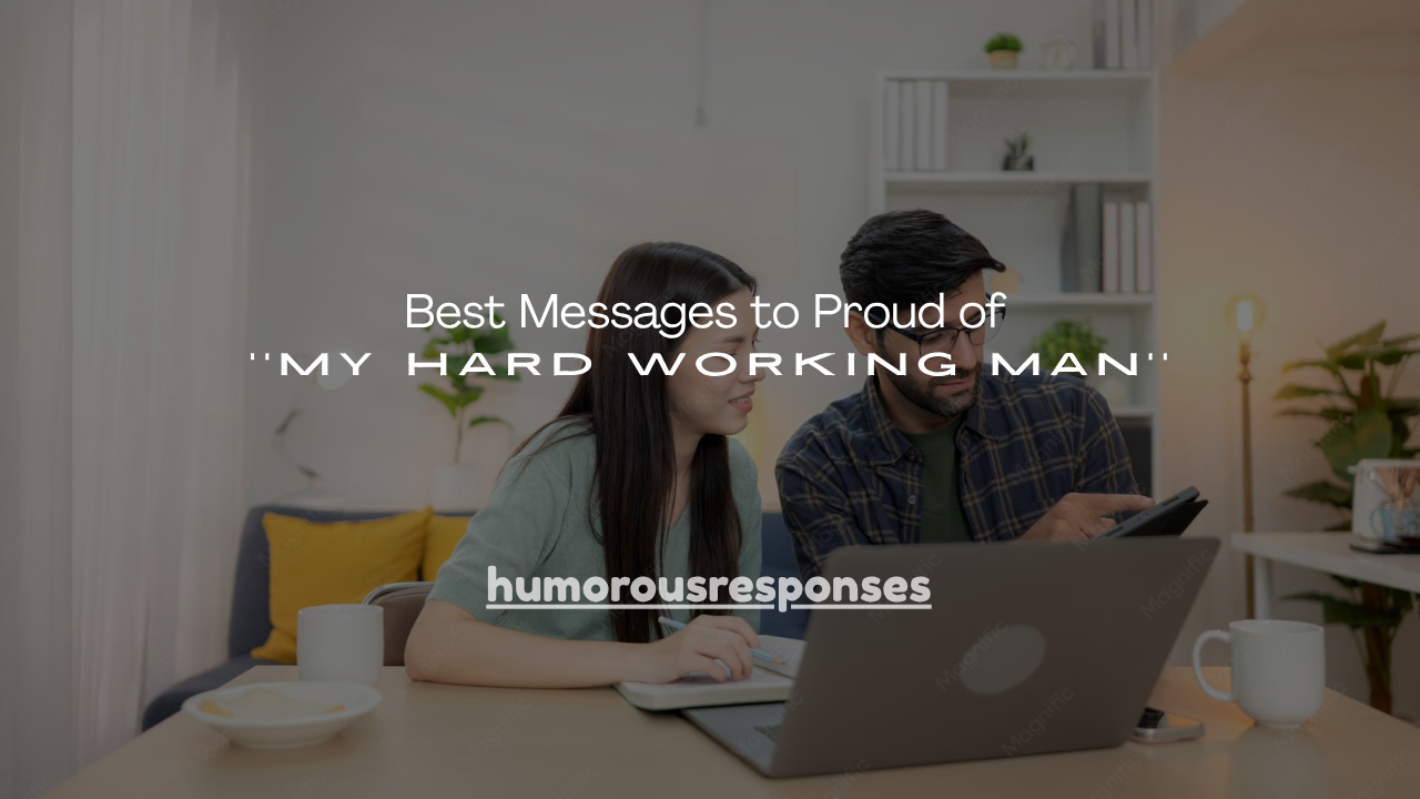 140+ Best Messages to Proud of My Hard Working Man