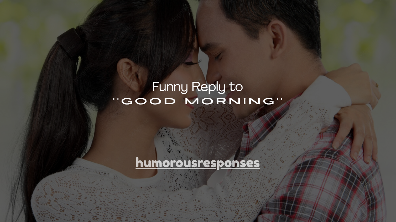 160+ Funny Reply to Good Morning