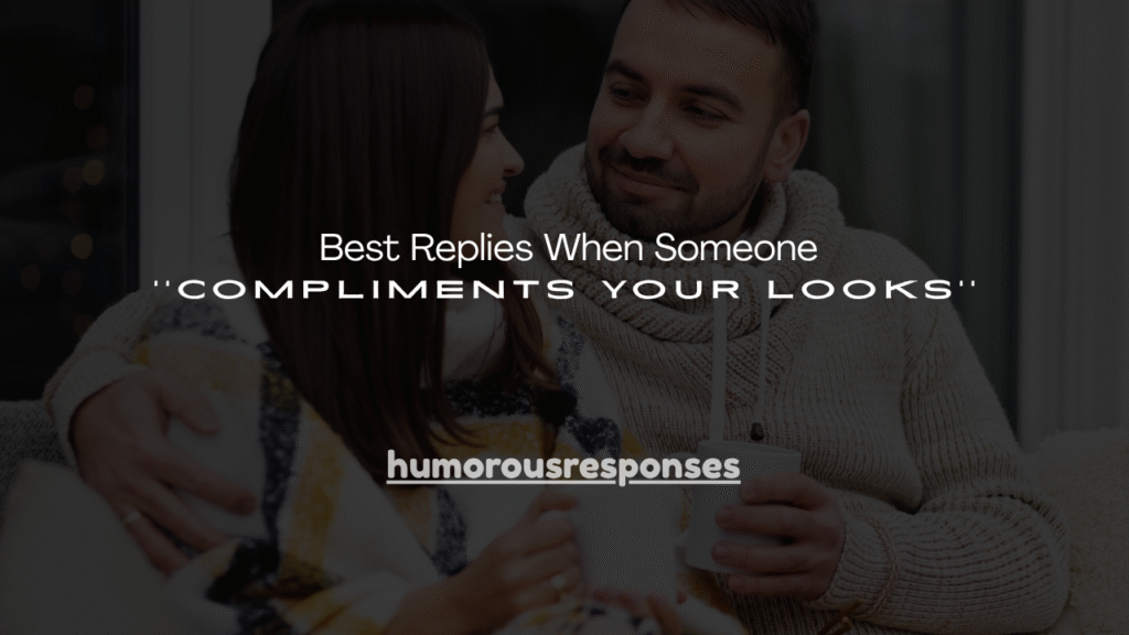 160+ Best Replies When Someone Compliments Your Looks
