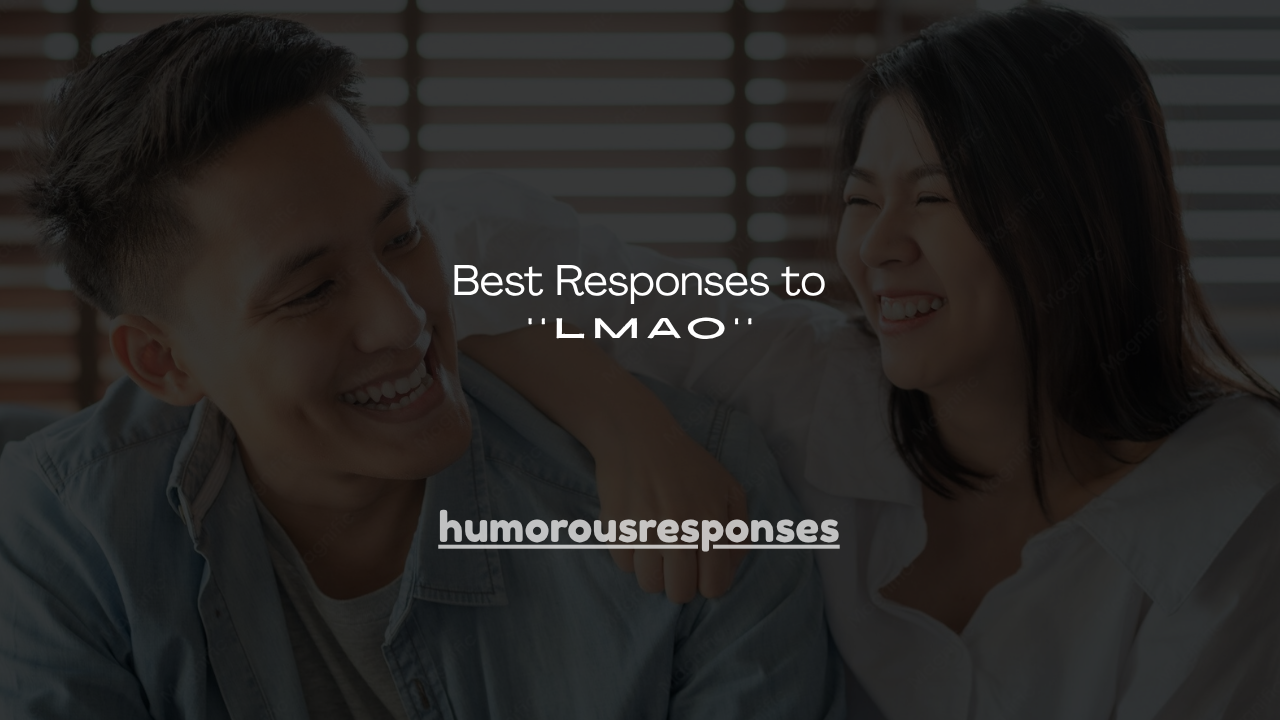 130+ Best Responses to LMAO