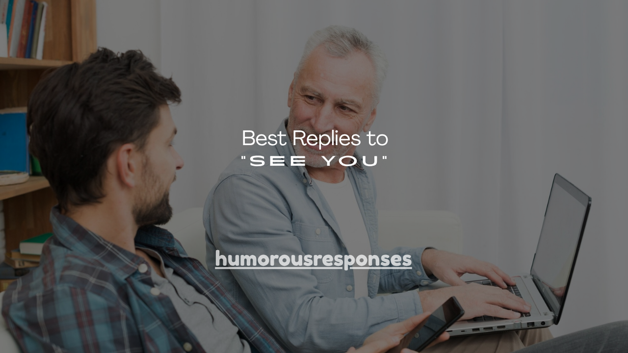 130+ Best Replies to "See You"