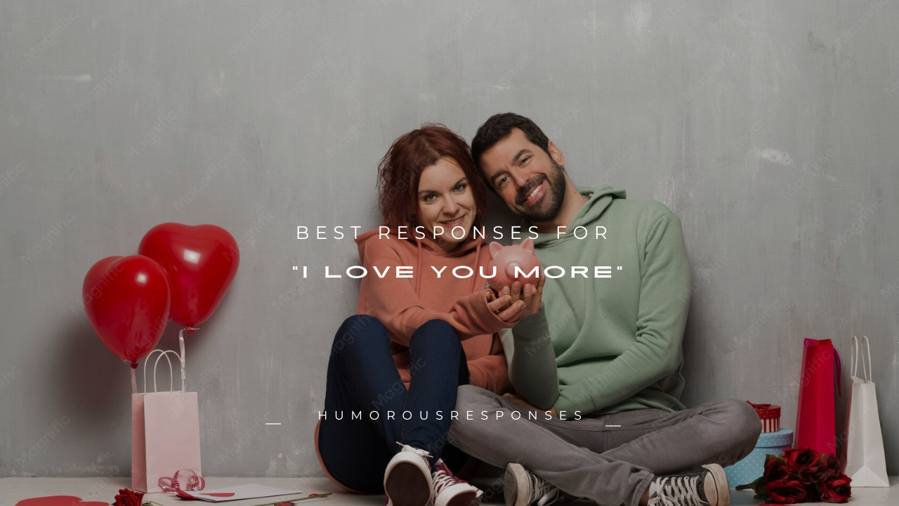 100+ Best Responses for "I Love You More"