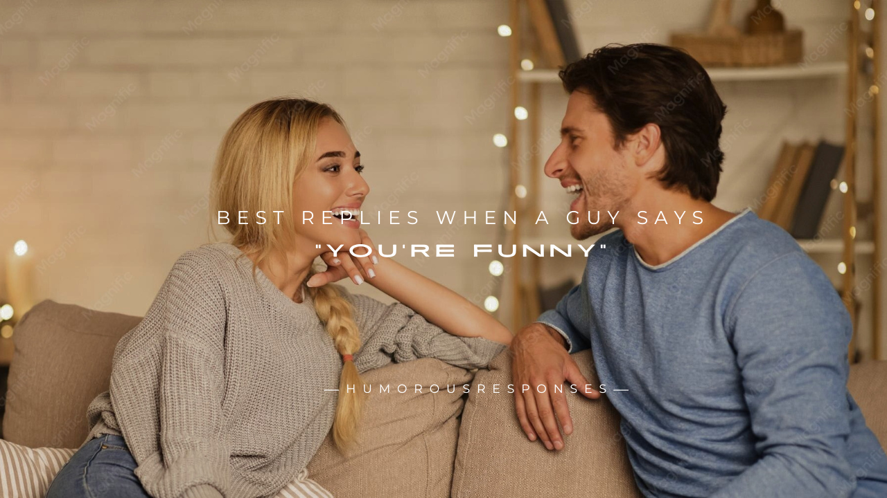 150+ Best Replies When a Guy Says "You're Funny"