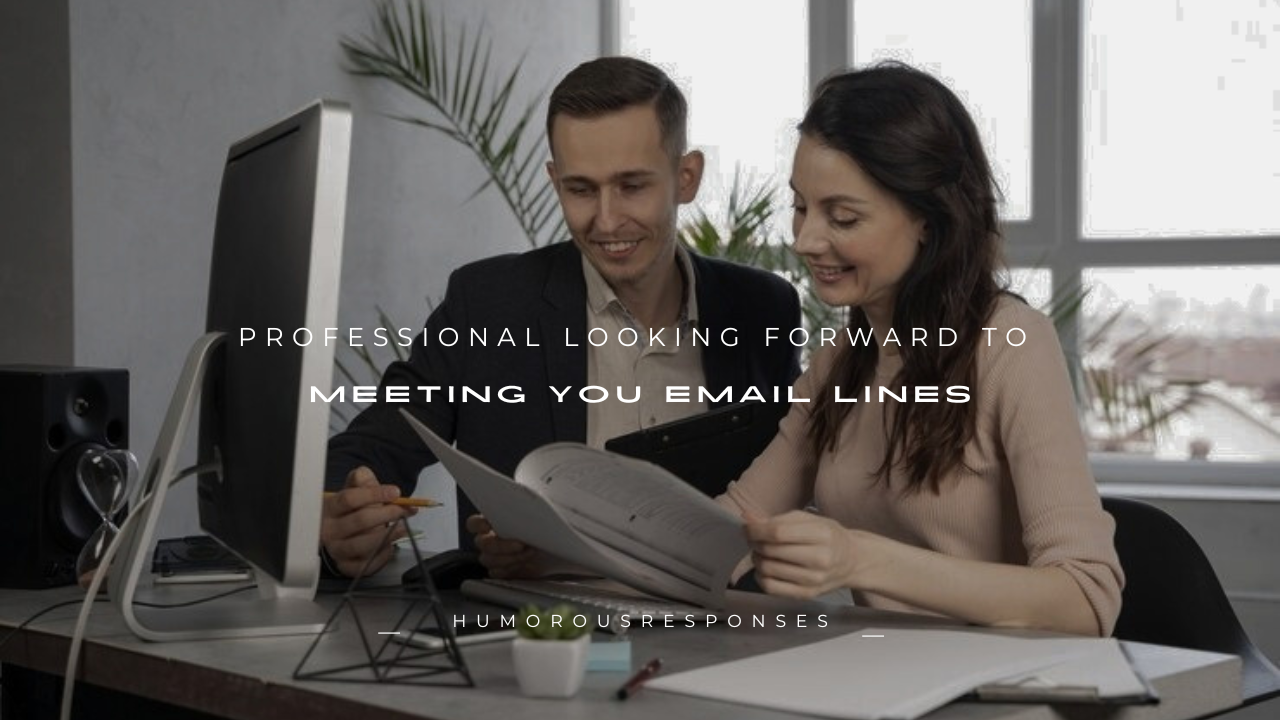 150+ Professional Looking Forward to Meeting You Email Lines
