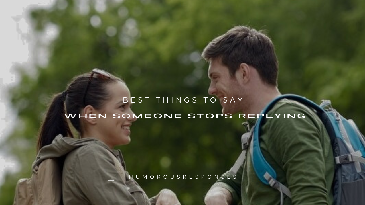 160+ Best Things to Say When Someone Stops Replying